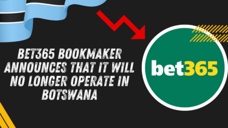 Bet365 bookmaker announces that it will no longer operate in Botswana