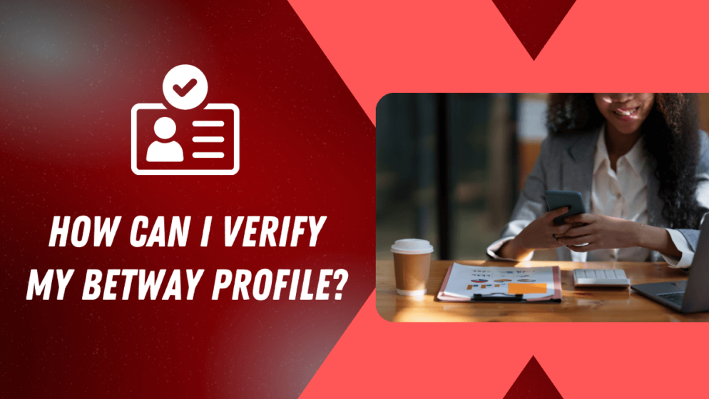 How Can I Verify My Betway Profile?